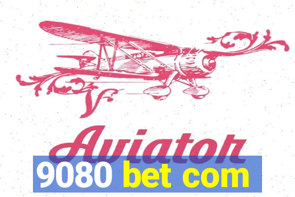 9080 bet com